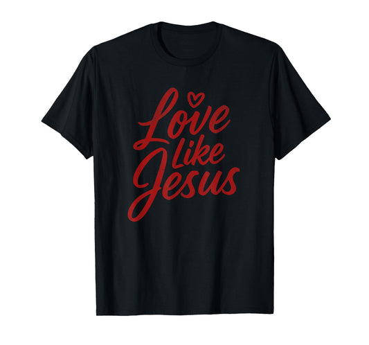 Love Like Jesus Christian Inspiration Faith T-Shirt