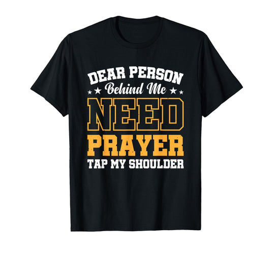 Dear Person Behind Me Need Prayer Tap My Shoulder T-Shirt