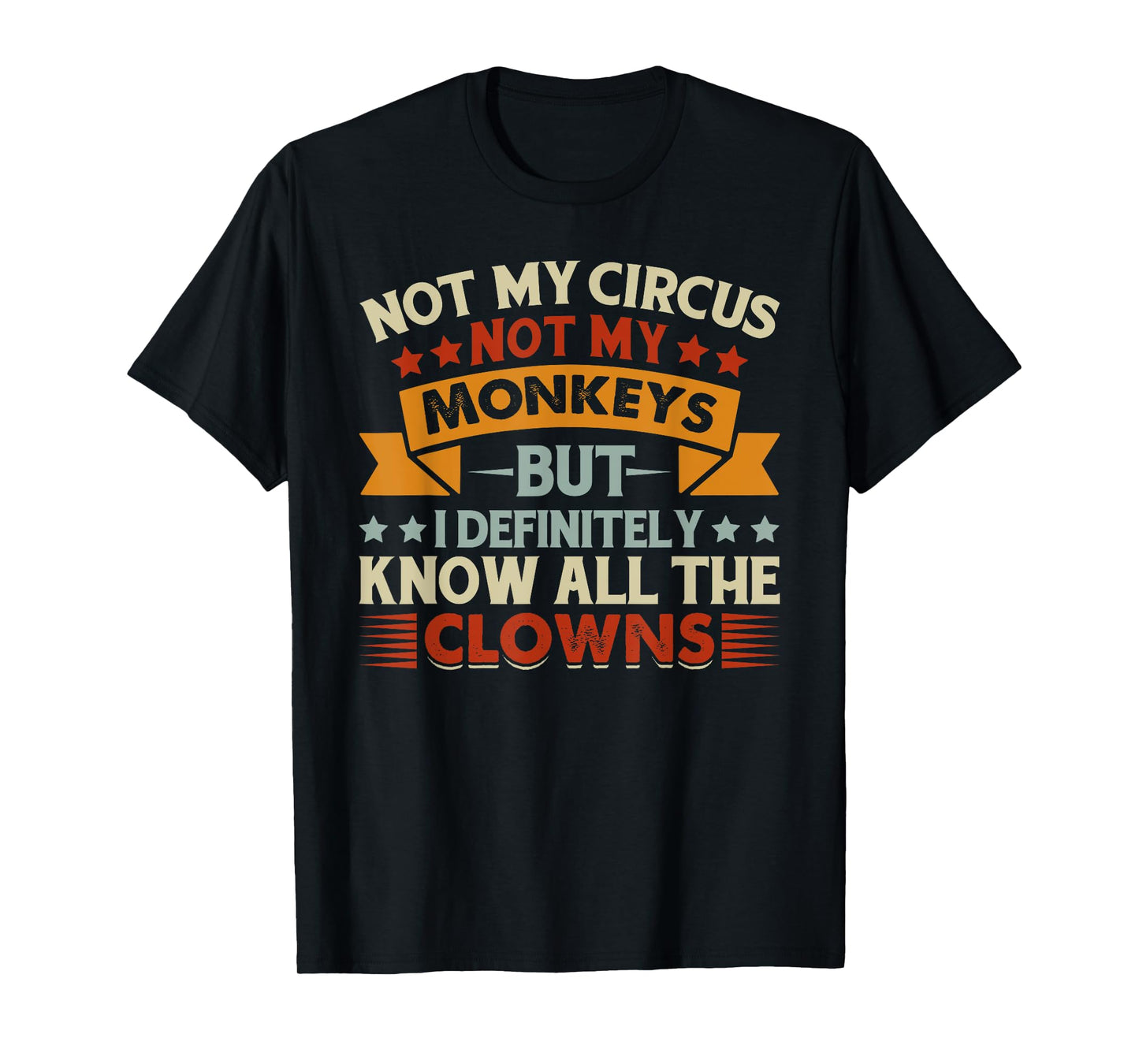 Not My Circus Not My Monkeys But I Know All The Clowns T-Shirt