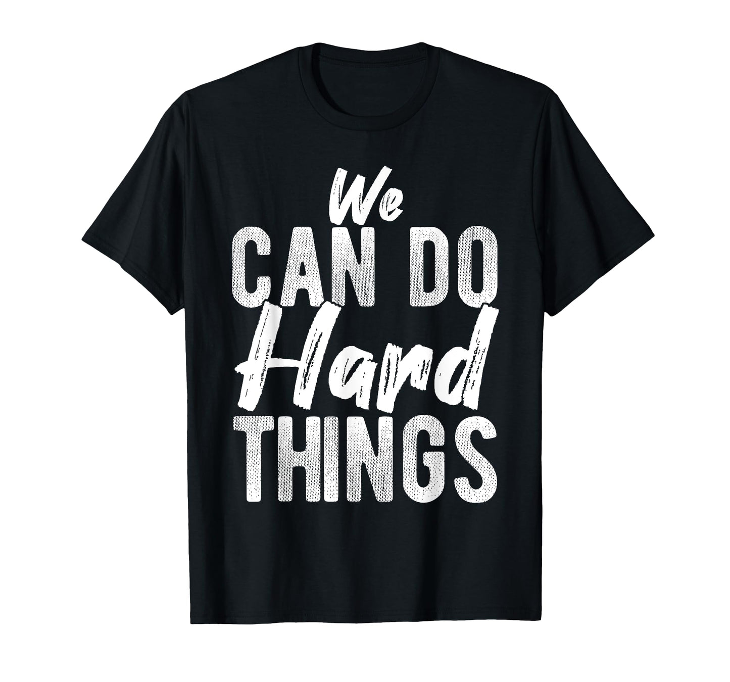 We CAN DO Hard THINGS Motivational Quote Inspiration T-Shirt