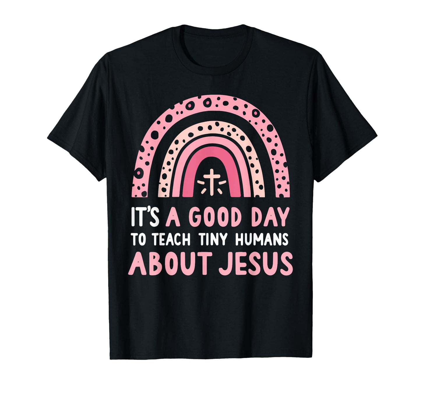 It's A Good Day To Teach Tiny Humans About Jesus Women T-Shirt