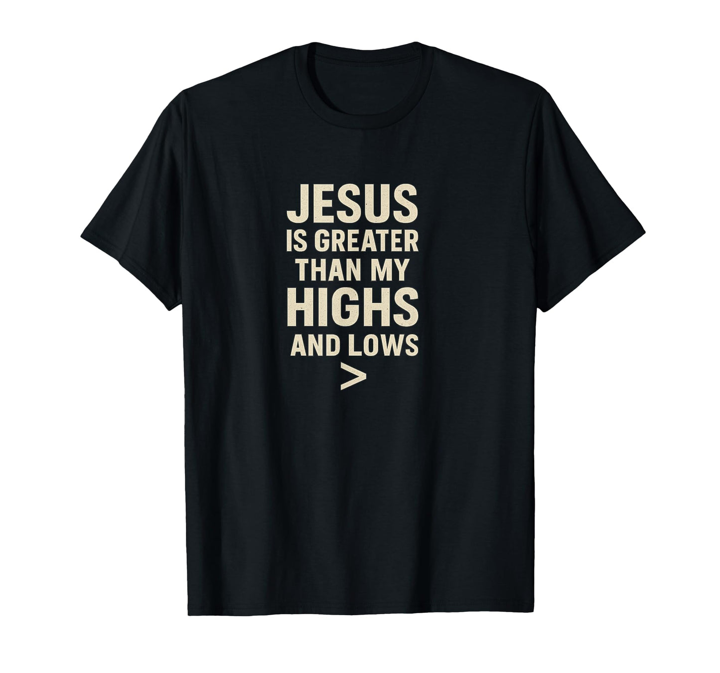 Jesus is Greater Than My Highs and Lows – Christian Design T-Shirt