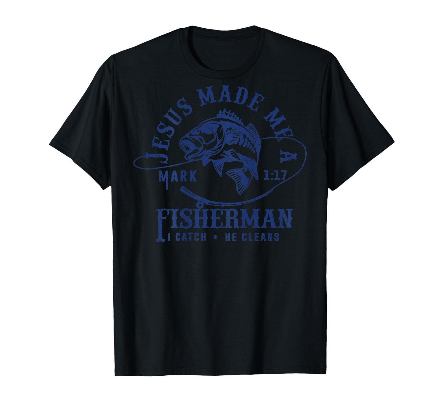 Jesus Made Me a Fishermen I Catch He Cleans ( ON BACK ) T-Shirt