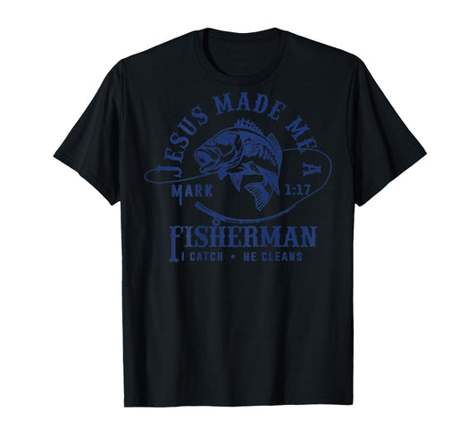 Jesus Made Me a Fishermen I Catch He Cleans ( ON BACK ) T-Shirt