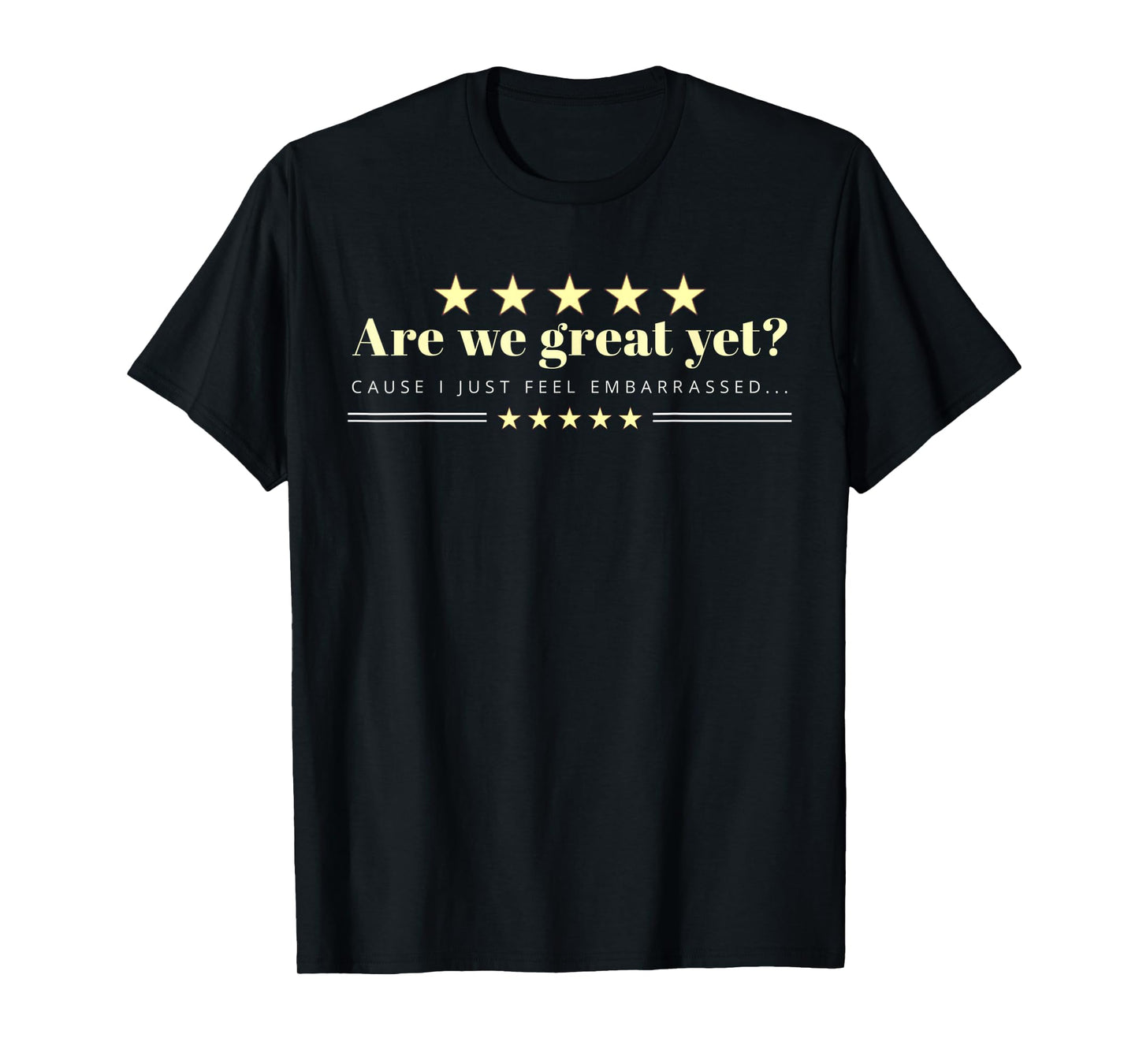 are We Great Yet Cause I Just Feel Embarrassed democrat USA T-Shirt