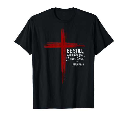 Be Still And Know That I Am God Christian Cross Bible Verse T-Shirt