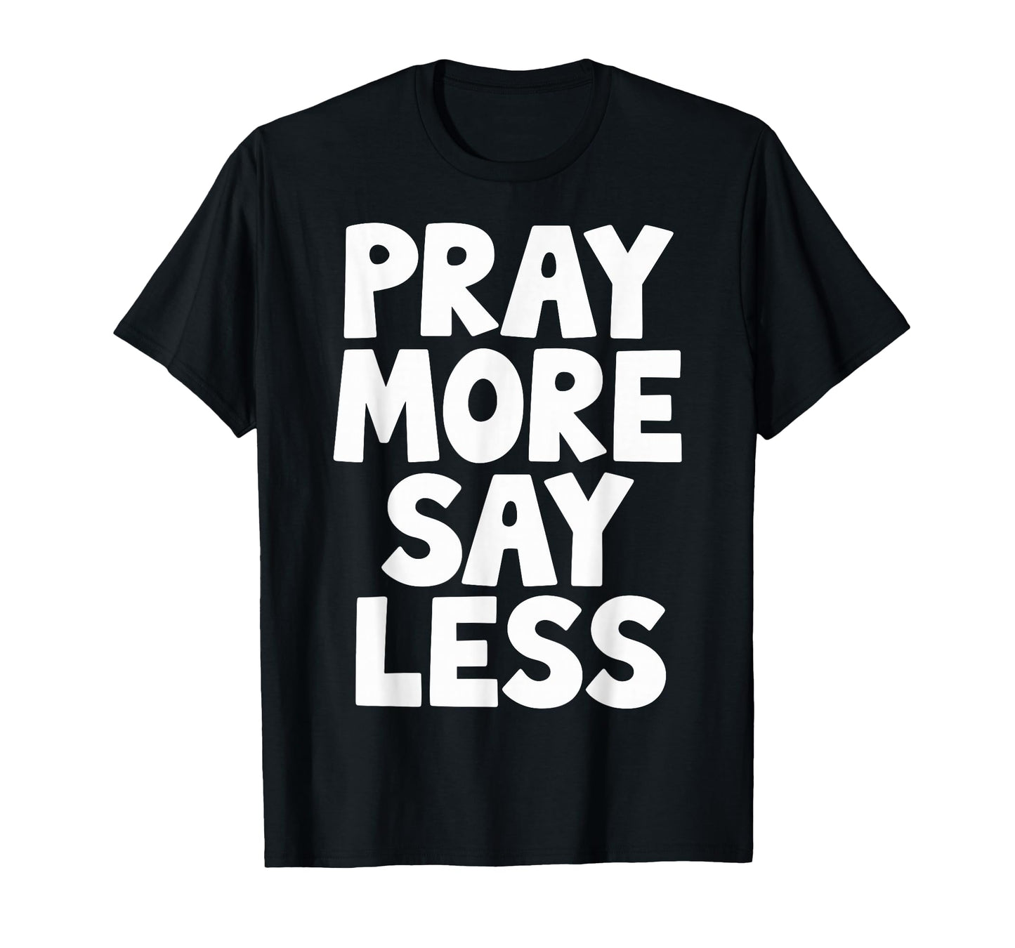 Pray More Say Less T-Shirt