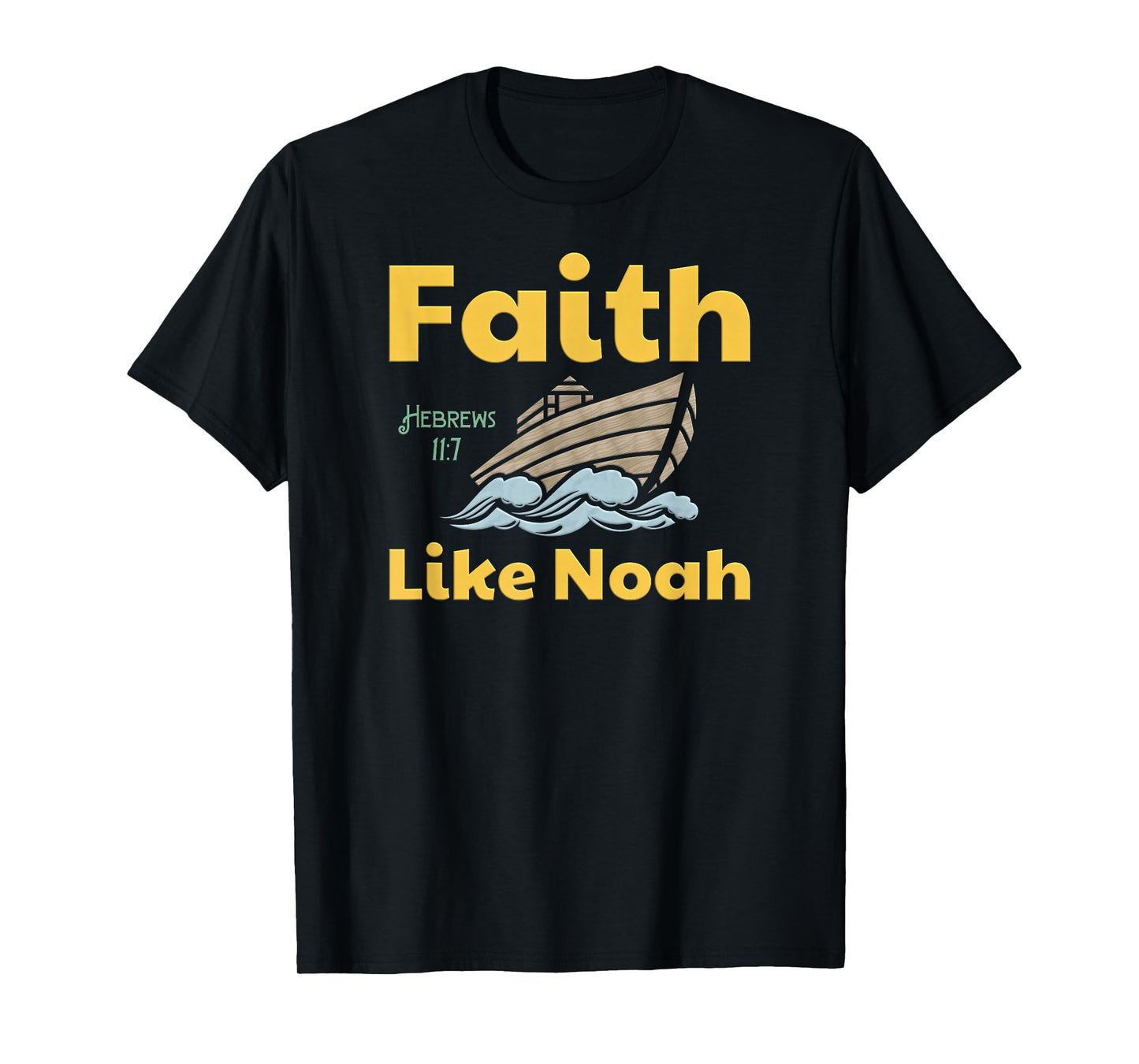 Faith Like Noah Bible Verse Hebrews 11 7 Fun Religious Ark T-Shirt