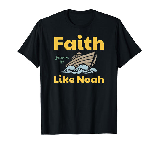 Faith Like Noah Bible Verse Hebrews 11 7 Fun Religious Ark T-Shirt