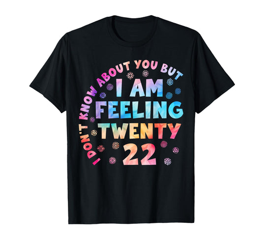 Funny I Don't Know About You But I'm Feeling Twenty 22 Cool T-Shirt