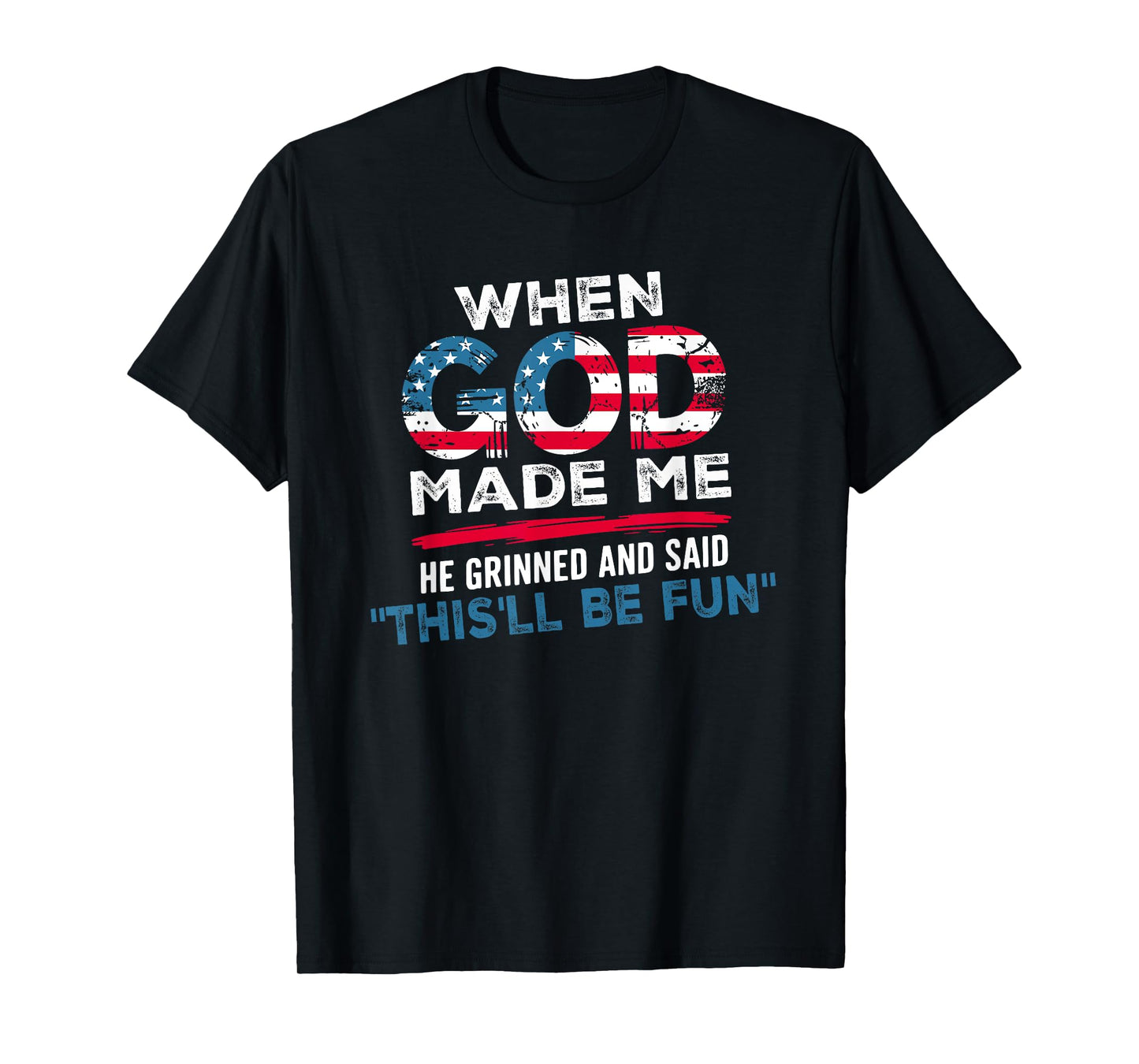 Faith When God Made Me He Grinned And Said This'll Be Fun T-Shirt