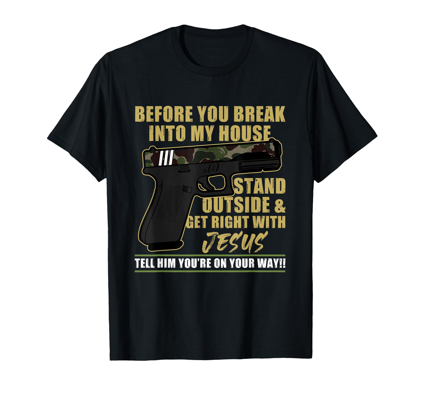 Before You Break Into My House Stand Outside T-Shirt