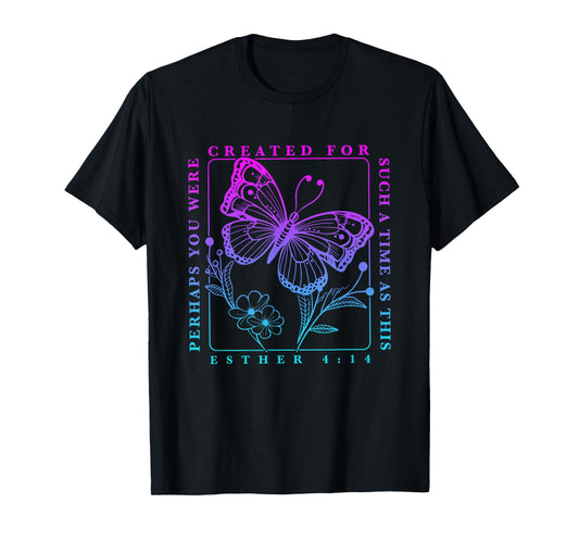Created for such a time as this perhaps you were Butterfly T-Shirt