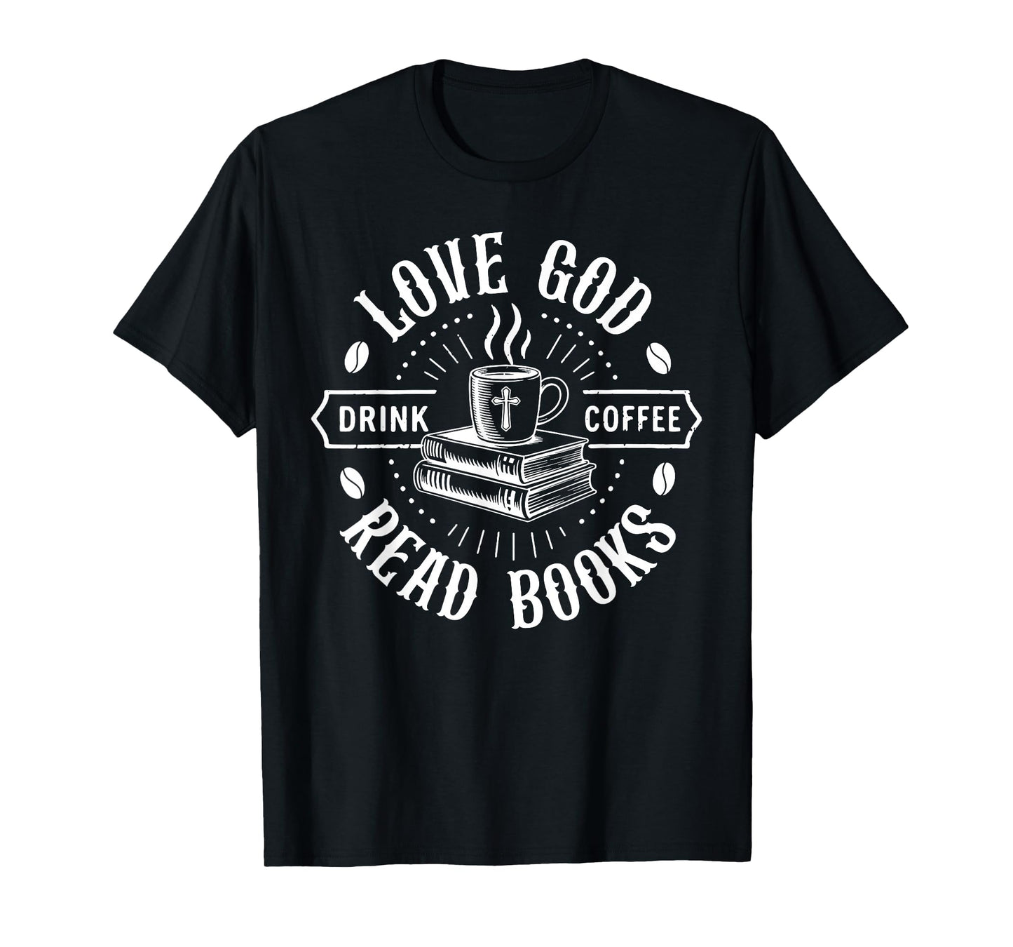 Love God Drink Coffee Read Books Christian Faith Book Coffee T-Shirt
