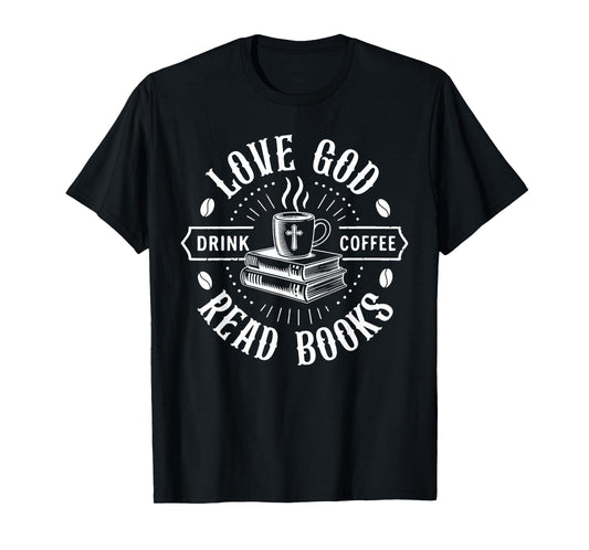 Love God Drink Coffee Read Books Christian Faith Book Coffee T-Shirt