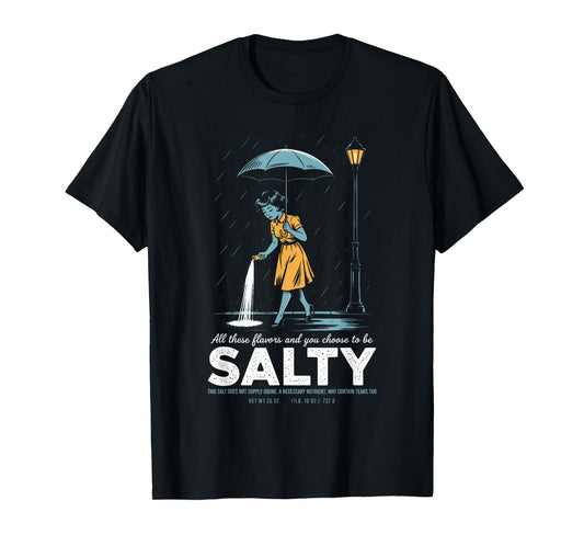 All These Flavors and You Choose to Be Salty Meme Humor T-Shirt