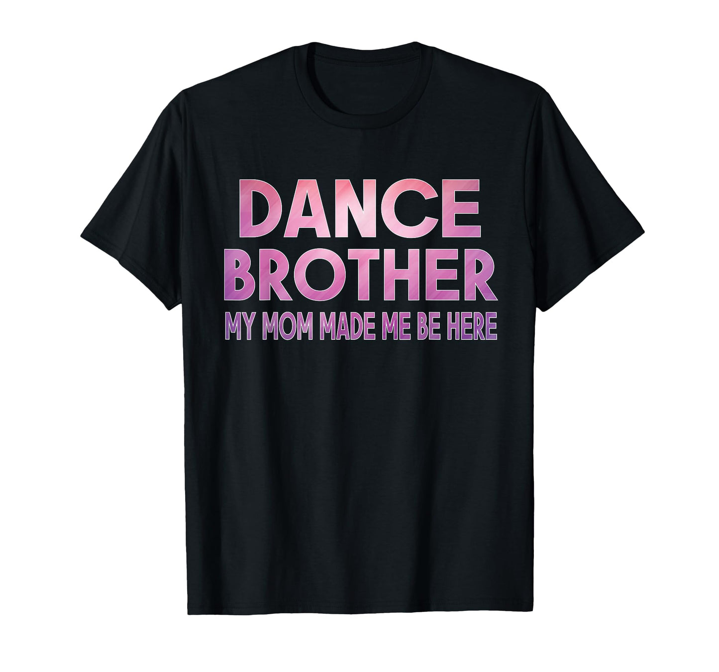 Funny Dance Brother My Mom Made Dancing Brother of a Dancer T-Shirt
