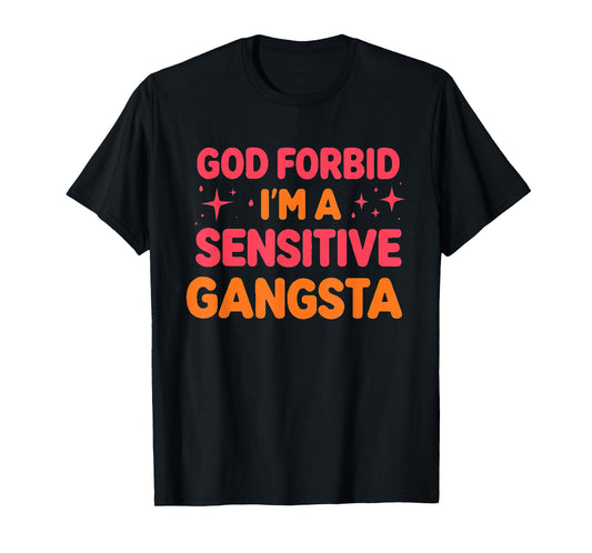 Retro Funny God Forbid I'm A Sensitive Gangsta Cute Cozy T-Shirt