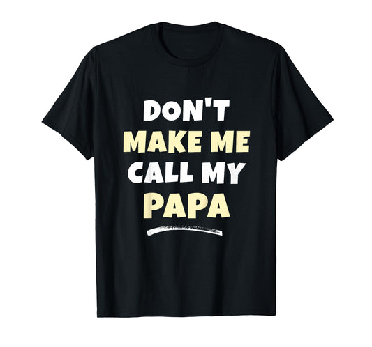 Kids Don't Make Me Call My Papa Kids Grandkids Funny T-Shirt