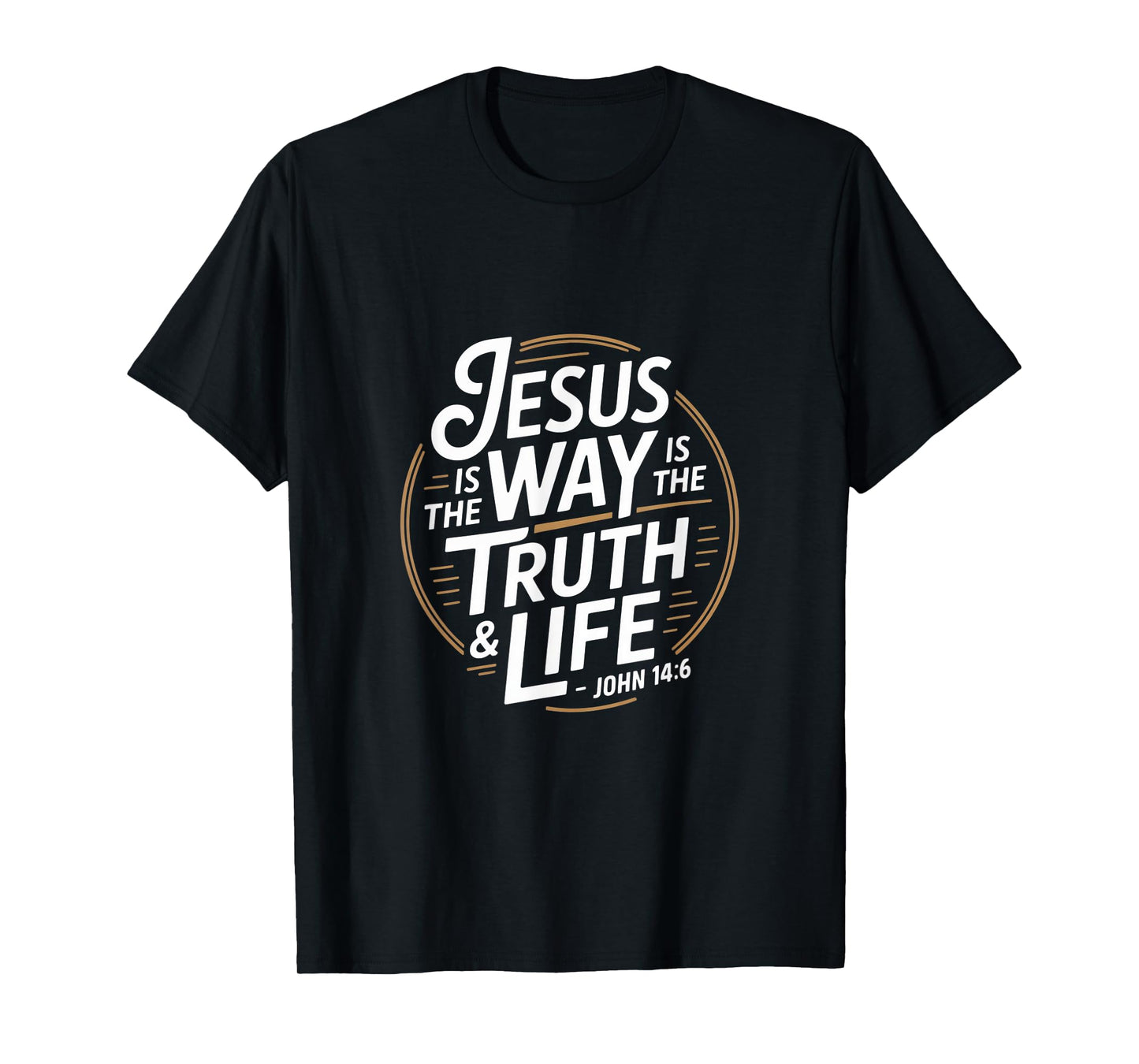 Christian Jesus is The Way is The Truth and Life John 14 6 T-Shirt