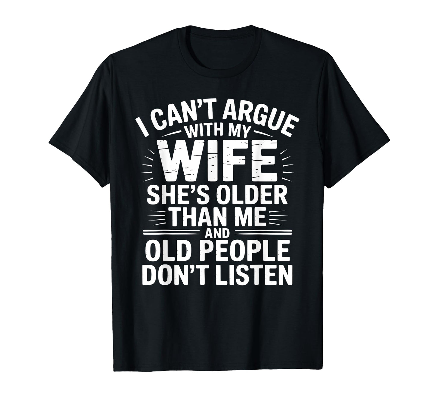 I Can't Argue With My Wife She's Older Than Me Funny Husband T-Shirt