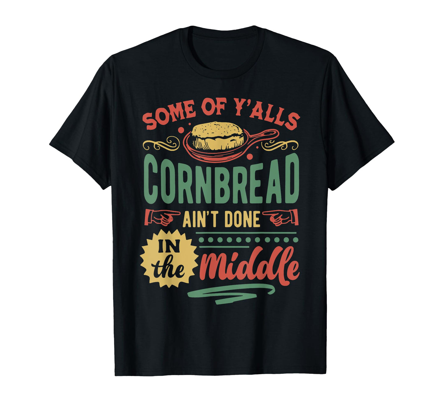 Some Of Y'all Cornbread Ain't Done In The Middle T-Shirt