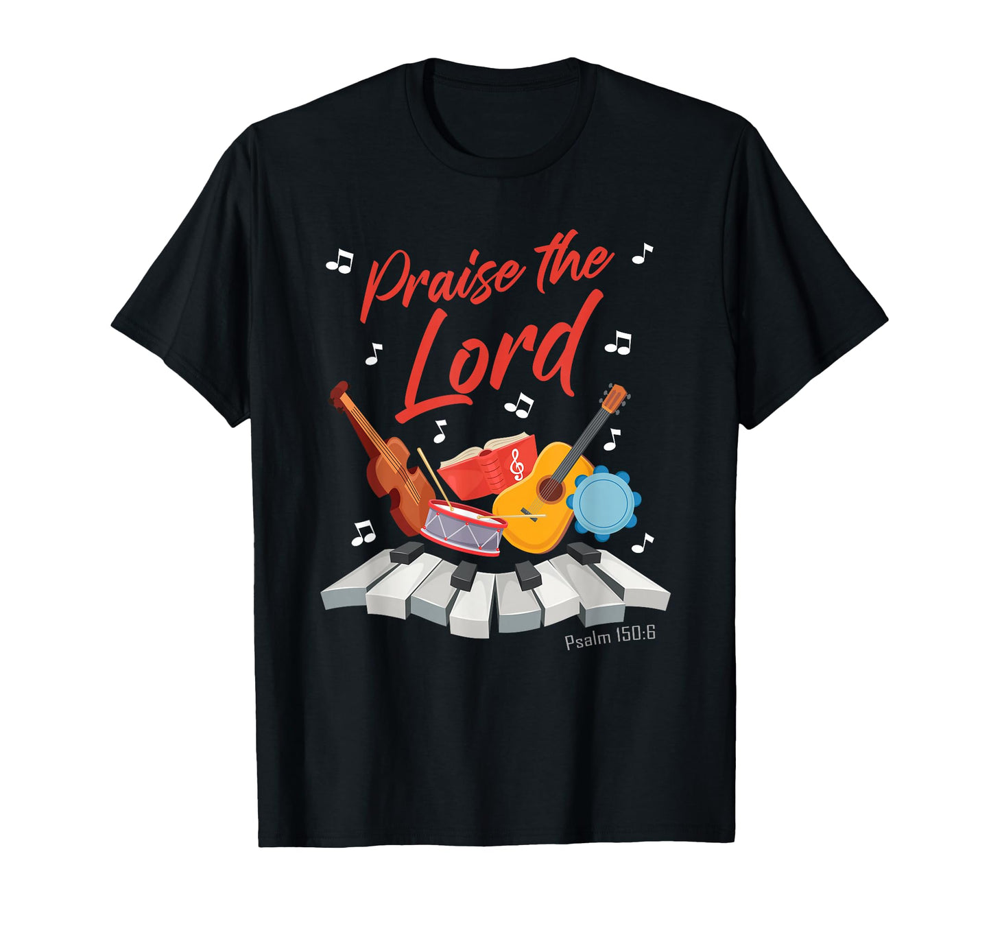 Praise The Lord – Psalm 150:6 Christian Church Worship Color T-Shirt