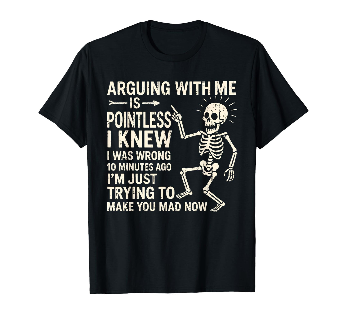 Arguing With Me Is Pointless I Knew I Was Wrong 10 Minutes T-Shirt
