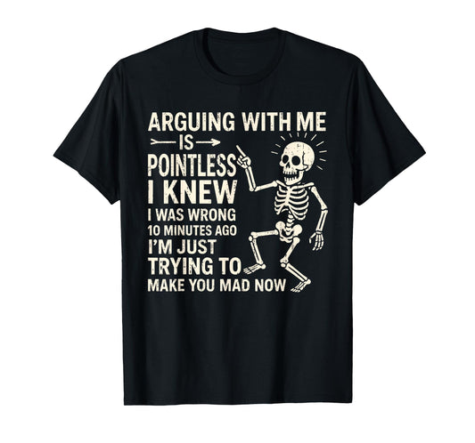 Arguing With Me Is Pointless I Knew I Was Wrong 10 Minutes T-Shirt