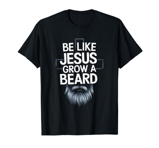 Be like jesus grow a beard, Christian Christianity God T-Shirt