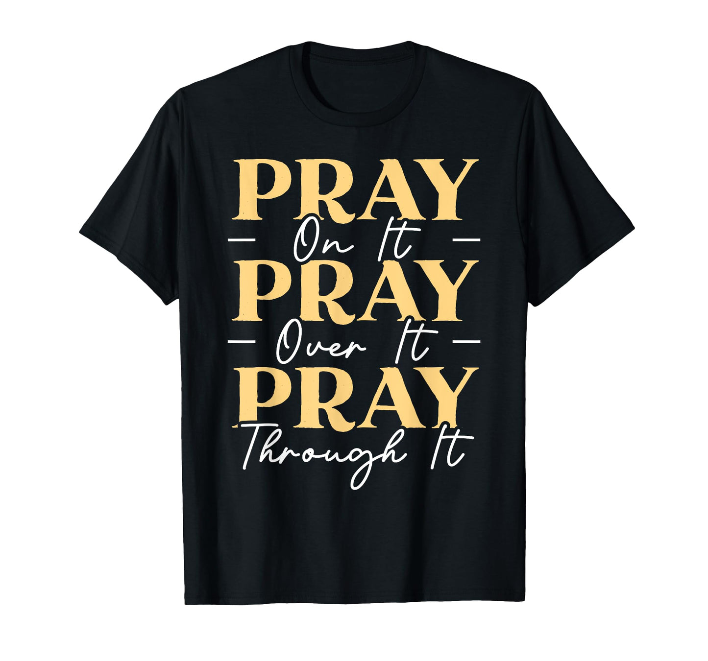 Pray On It Pray Over It Pray Through It Christian Religious T-Shirt