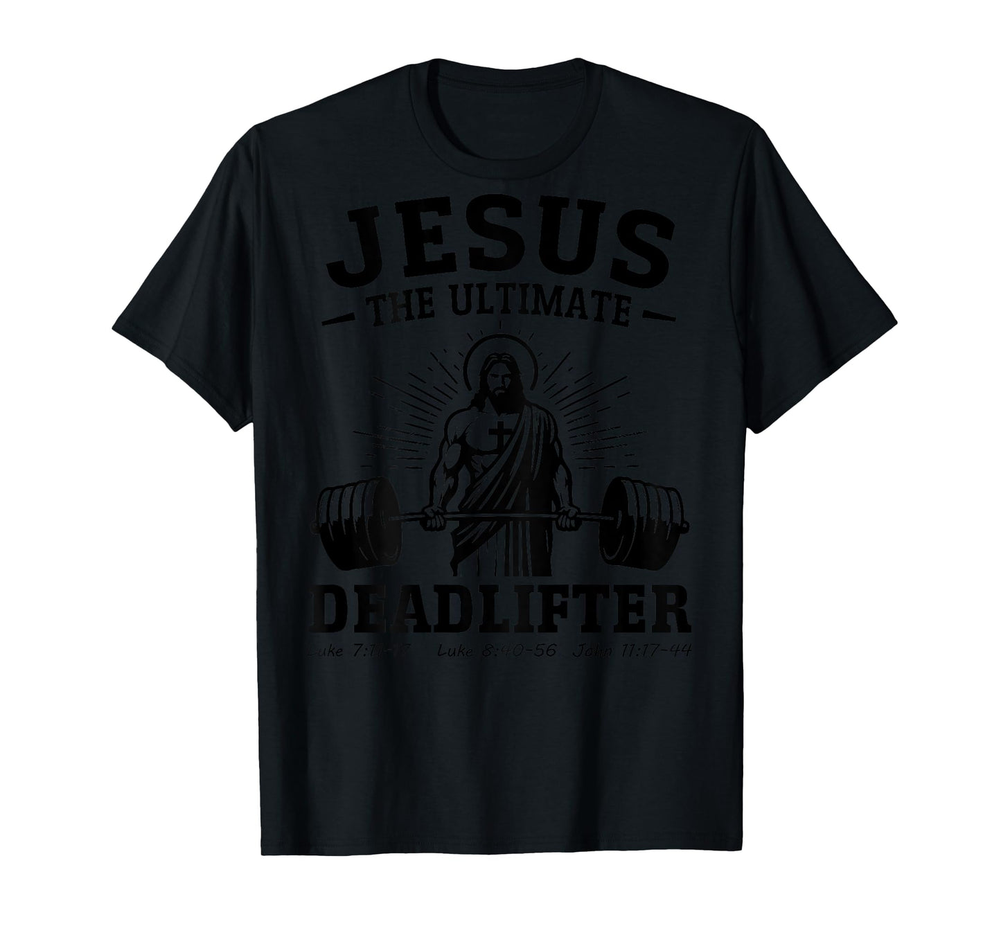 Jesus The Ultimate Deadlifter Deadlifting Christian (onback) T-Shirt