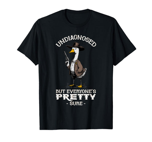 Undiagnosed But Everyone's Pretty Sure Funny T-Shirt