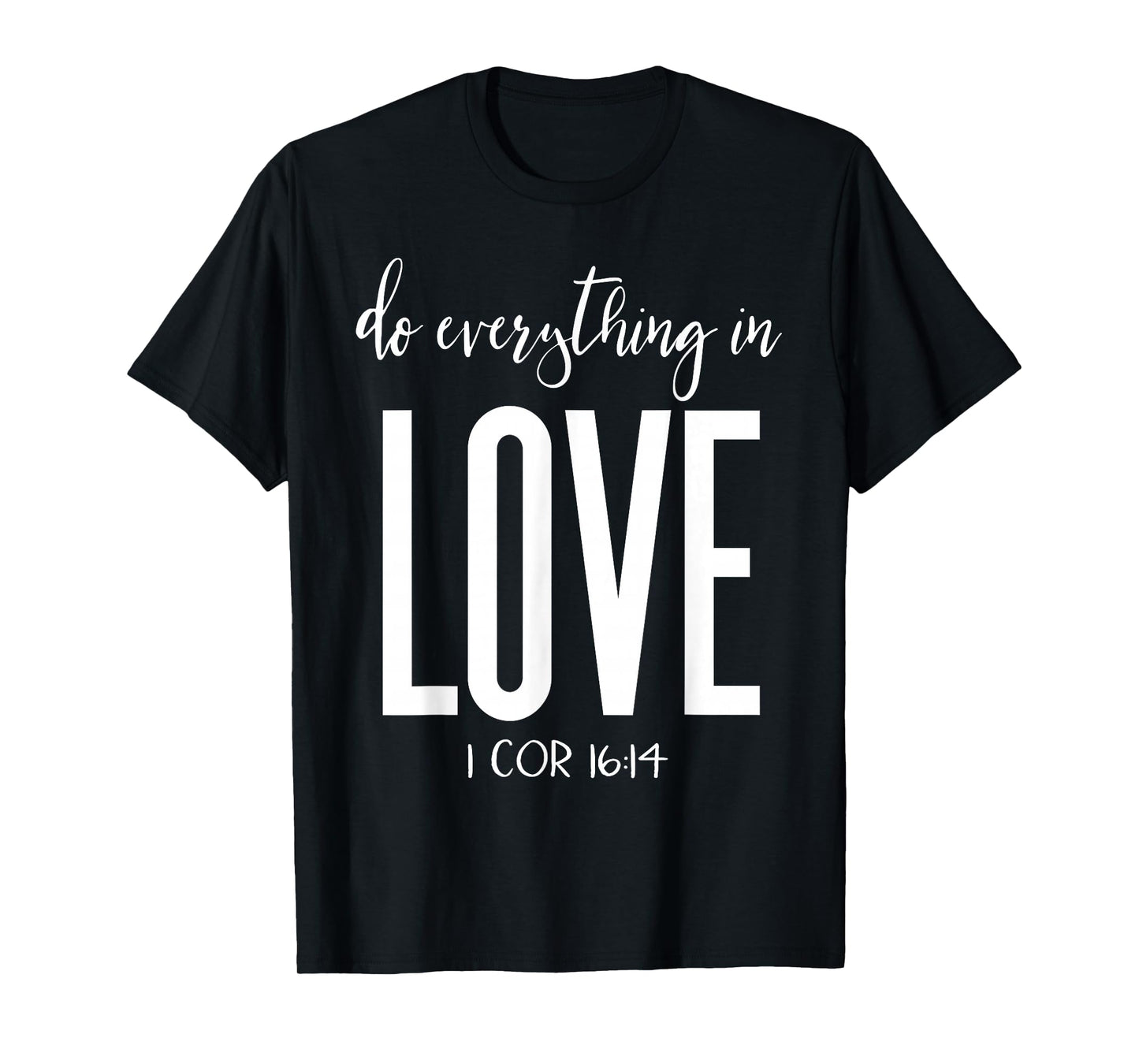 Do Everything in Love 1 Cor 16:14 Bible Verse Christian T-Shirt