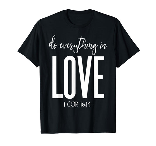 Do Everything in Love 1 Cor 16:14 Bible Verse Christian T-Shirt