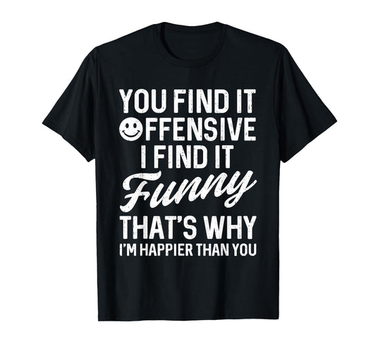 Funny Saying You Find It Offensive Adult Humor Sarcastic T-Shirt