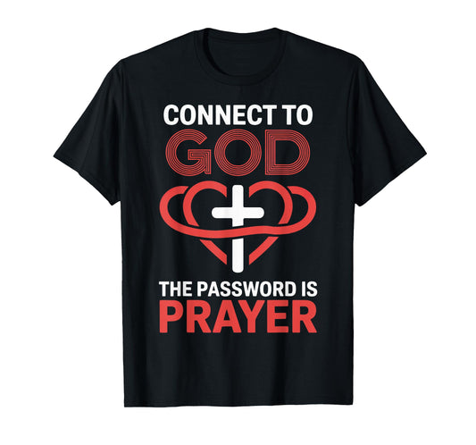 Connect To God The Password Is Prayer T-Shirt