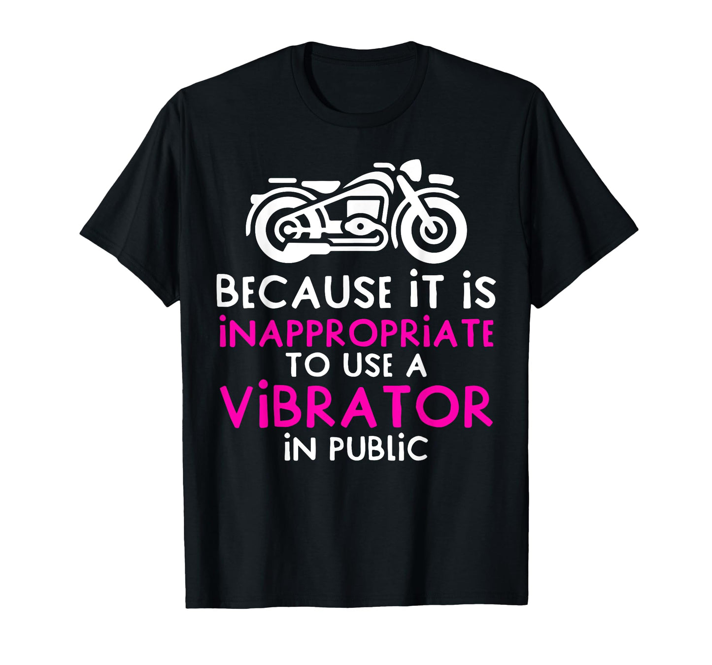 Because It Is Inappropriate To Use A Vibrator In Public T-Shirt