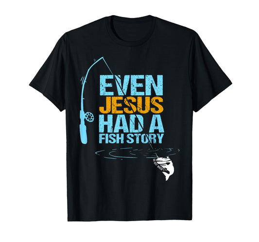 Christian Religious Fishing Dad Even Jesus Had A Fish Story T-Shirt