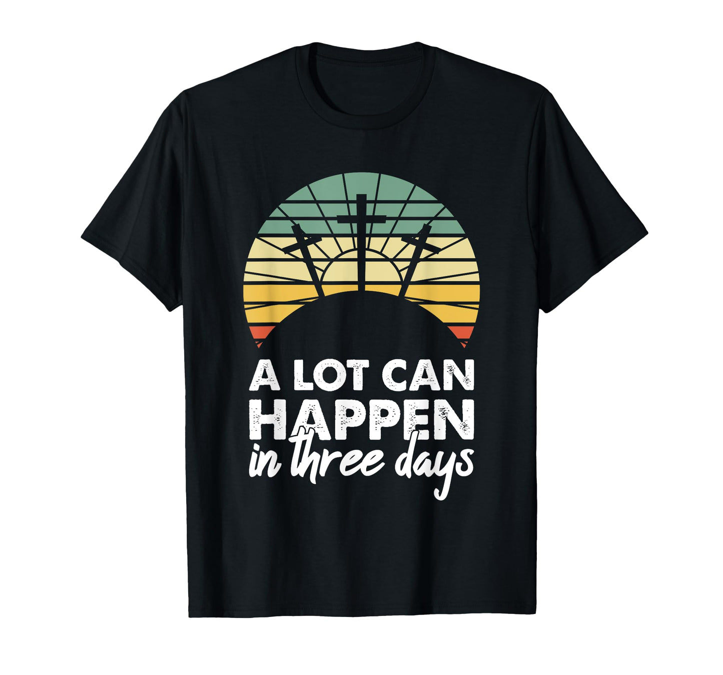 A Lot Can Happen In Three Days Christian Retro Jesus Easter T-Shirt