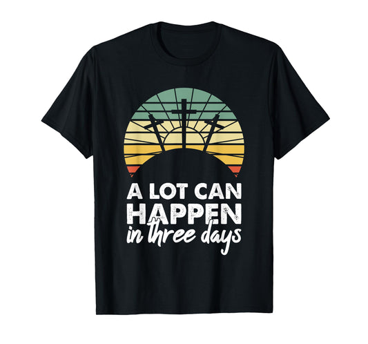 A Lot Can Happen In Three Days Christian Retro Jesus Easter T-Shirt