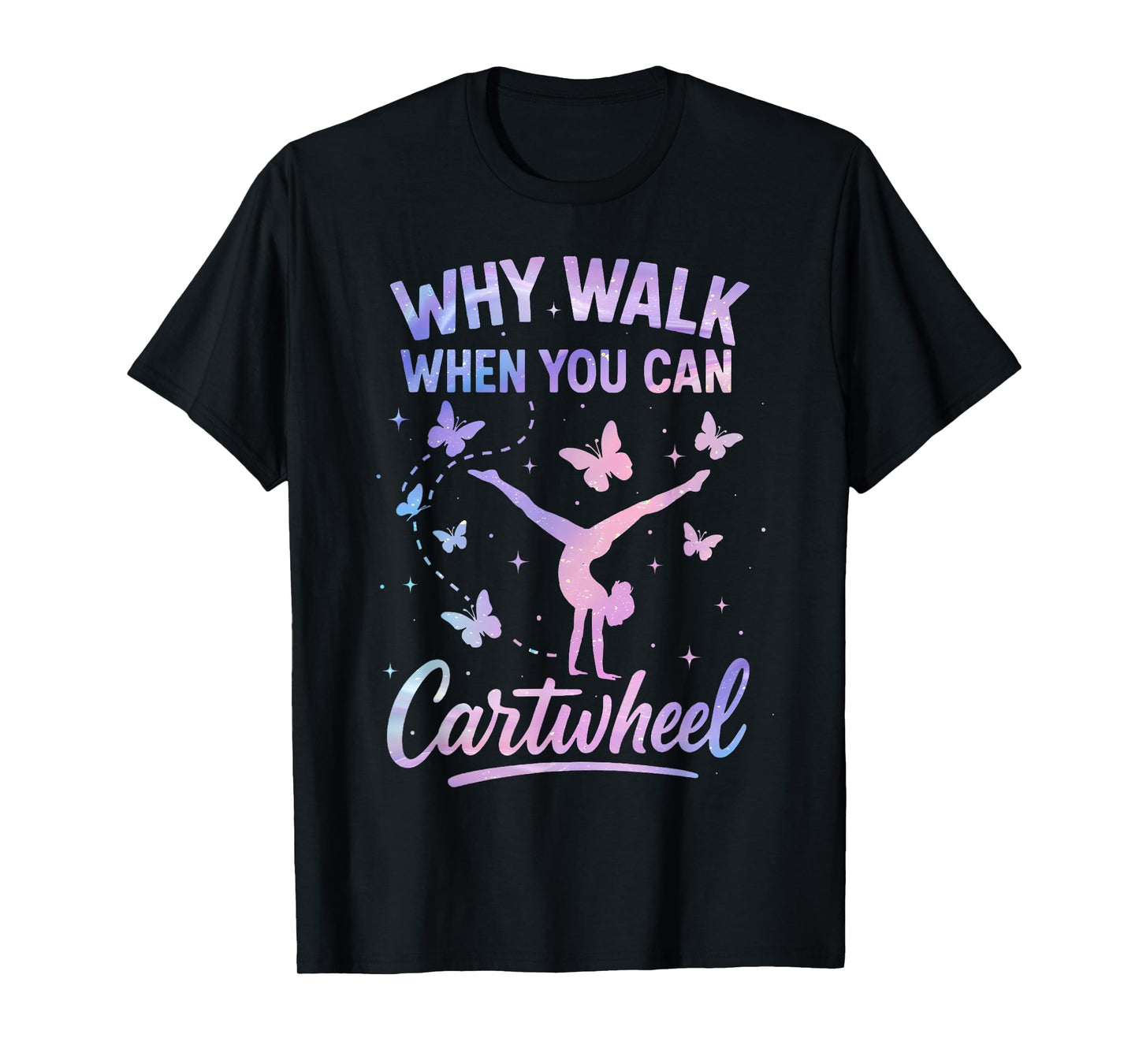 Why Walk When You Can Cartwheel Gymnast Gymnastic Girl T-Shirt