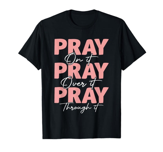 Pray on it Pray Over it Pray Through it Christian Jesus T-Shirt