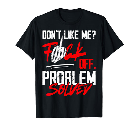 Don't Like Me Fuck Off Problem Solved Funny Men T-Shirt