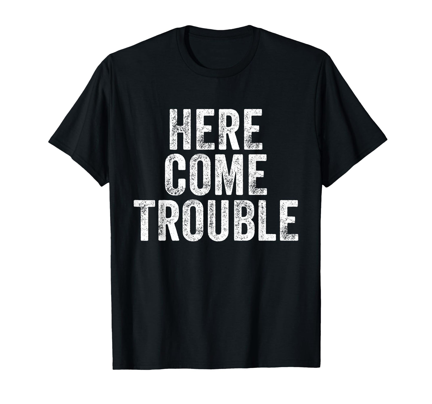 Here Comes Trouble Funny Saying Sarcastic T-Shirt
