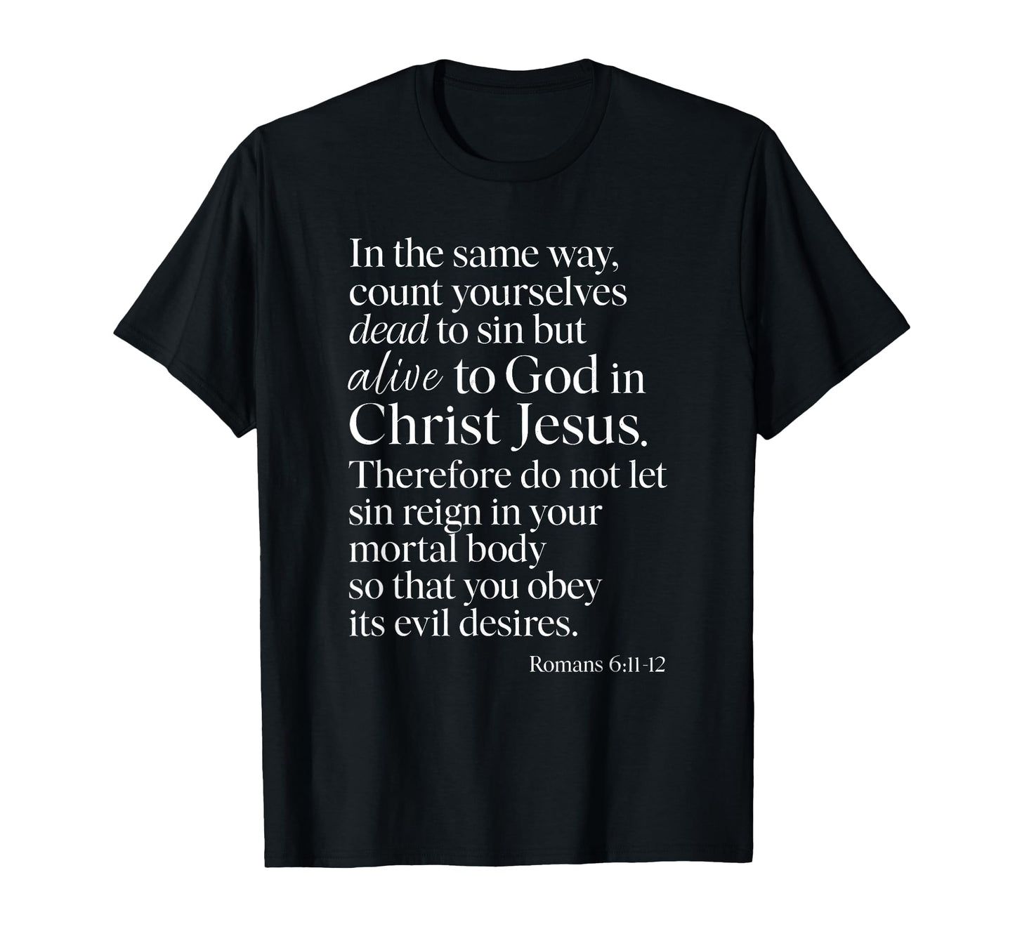 Romans 6:11 Alive to God in Christ Jesus Bible Verse Prayer T-Shirt
