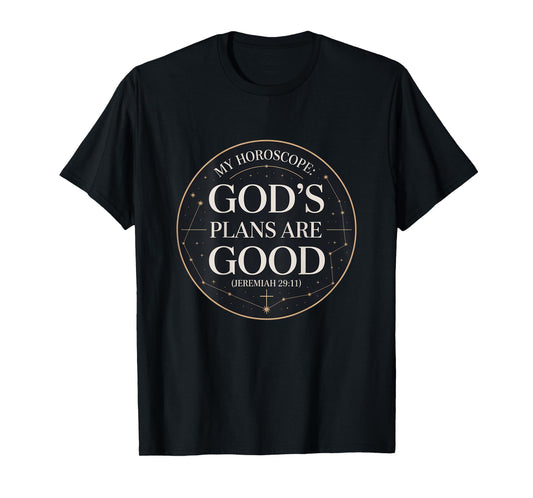 Christian God's Plans are Good Horoscope T-Shirt