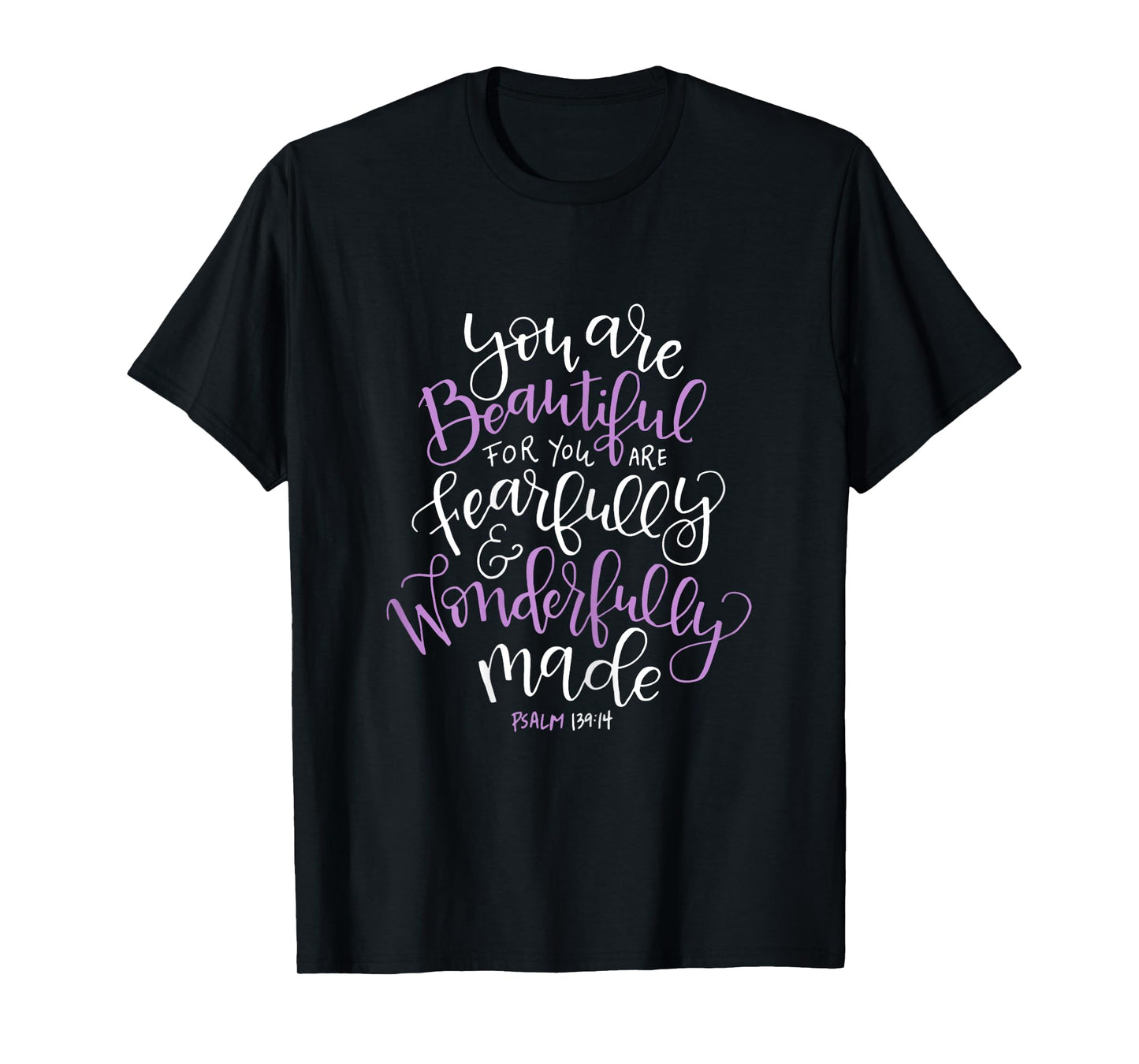 Beautifully Fearfully Wonderfully Made Psalm 139 14 T-Shirt