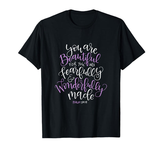Beautifully Fearfully Wonderfully Made Psalm 139 14 T-Shirt