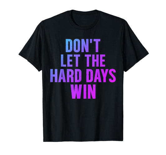 Don't Let The Hard Days Win Motivational Quote Bookish T-Shirt